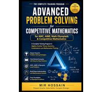 ADVANCED PROBLEM SOLVING for AMC, AIME, Math Olympiads & Competitive Mathematics: A Complete Training Program in Algebra, Number Theory, Geometry, Combinatorics and Mathematical Thinking