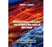 Advanced Process Control (APC) - How to Achieve Near Hands-Off (NHO) Control: An Introduction to True Autonomic AP Controls