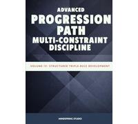 Advanced Progression Path: Multi-Constraint Discipline Structured: Volume IV - Structured Triple Rule Development