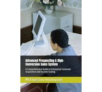 Advanced Prospecting & High-Conversion Sales System: A Comprehensive Guide to Enterprise Customer Acquisition and Income Scaling