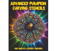 Advanced Pumpkin Carving Stencils: 60+ Sacred Geometry, Abstract & Celestial Patterns, Optical Illusions & Psychedelic Art for Intricate Jack O’ ... & Expert Carvers (Pumpkin Stencils Books)