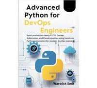 Advanced Python for DevOps Engineers: Build production-ready CI/CD, Docker, Kubernetes, and Cloud pipelines using hands-on Python automation for modern DevOps teams.