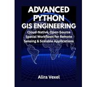 Advanced Python GIS Engineering: Cloud-Native, Open-Source Spatial Workflows for Remote Sensing & Scalable Applications