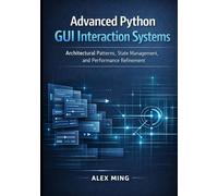 Advanced Python GUI Interaction Systems: Architectural Patterns, State Management, and Performance Refinement (Python GUI Interactive Development Series)