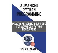 Advanced Python Programming: Practical Coding Solutions for Advanced Python Developers