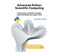 Advanced Python Scientific Computing: Profiling, Cython, Numba, and Distributed Analytics