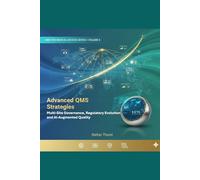 Advanced QMS Strategies: Multi-Site Governance, Regulatory Evolution, and AI-Augmented Quality (QMS for Medical Devices: ISO 13485, FDA QMSR, MDR & MDSAP Mastery)