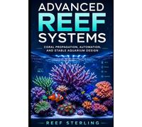 Advanced Reef Systems: Coral Propagation, Automation, and Stable Aquarium Design