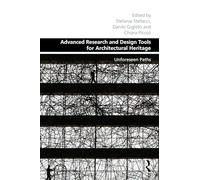 Advanced Research and Design Tools for Architectural Heritage: Unforeseen Paths (Design and the Built Environment)