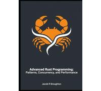 Advanced Rust Programming: Patterns, Concurrency, and Performance