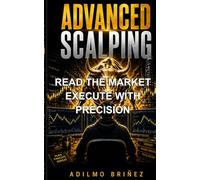 ADVANCED SCALPING: READ THE MARKET. EXECUTE WITH PRECISION