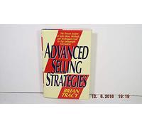 Advanced Selling Strategies: The Proven System of Sales Ideas, Methods and Techniques Used by Top Salespeople Everywhere