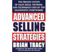 [Advanced Selling Strategies: The Proven System of Sales Ideas, Methods and Techniques Used by Top Salespeople Everywhere] [Tracy, Brian] [August, 1996]