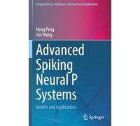 Advanced Spiking Neural P Systems: Models and Applications (Computational Intelligence Methods and Applications)