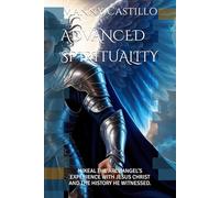 ADVANCED SPIRITUALITY: MIKEAL THE ARCHANGEL’S EXPERIENCE WITH JESUS CHRIST AND THE HISTORY HE WITNESSED.