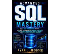 Advanced SQL Mastery: Build High-Performance Queries, Optimize Databases, Use Window Functions, CTEs, Stored Procedures, Indexes, Views, and ... Systems: 17 (Computer Programming Made Easy)