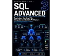 Advanced SQL Replication, Sharding, ETL, Integration and Architecture at Scale: From intermediate patterns to systems supporting millions of users (Master Databases)