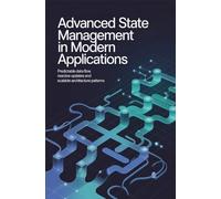 ADVANCED STATE MANAGEMENT IN MODERN APPLICATIONS: Predictable data flow reactive updates and scalable architecture patterns