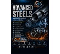 ADVANCED STEELS - A Reference Catalogue of Current Grades: A Non-Technical Guide of Currently Used Advanced Steels for Knowledge Purpose in a Table Format