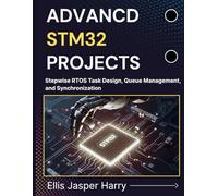 ADVANCED STM32 PROJECTS: Stepwise RTOS Task Design, Queue Management, and Synchronization (Embedded Systems)