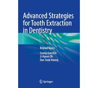 Advanced Strategies for Tooth Extraction in Dentistry: Beyond Basics