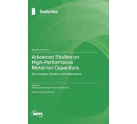 Advanced Studies on High-Performance Metal-Ion Capacitors: Technologies, Systems and Applications