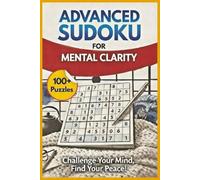 Advanced Sudoku for Mental Clarity: Challenging Your Mind, Find Your Peace | 6x9 Inches | 110 Pages | 100+ Expert Puzzles |