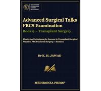 Advanced Surgical Talks FRCS Examination Book 9 - Transplant Surgery: Mastering Techniques for Success in Vascular Surgical Practice, FRCS General ... in FRCS: Mastering Techniques for Success)