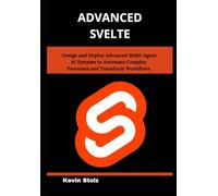 Advanced Svelte: Master Real-World Techniques for Building Reactive, Scalable Web Applications with Ease