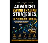 ADVANCED SWING TRADING STRATEGIES FOR EXPERIENCED TRADERS: Move beyond basic swing trading and start building advanced strategies designed for ... Technical Analysis, Risk Management, and Pro)