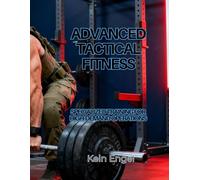 ADVANCED TACTICAL FITNESS: SPECIALIZED TRAINING FOR HIGH-DEMAND OPERATIONS (Tactical Fitness System)