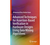 Advanced Techniques for Assertion-Based Verification in Hardware Designs Using Data Mining Algorithms