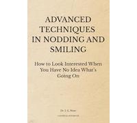 Advanced Techniques in Nodding and Smiling: How to Look Interested When You Have No Idea What’s Going On | Funny Lined Notebook & Gag Gift for Coworkers