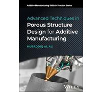 Advanced Techniques in Porous Structure Design for Additive Manufacturing (Additive Manufacturing Skills in Practice.)