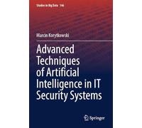 Advanced Techniques of Artificial Intelligence in IT Security Systems: 146 (Studies in Big Data)