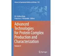 Advanced Technologies for Protein Complex Production and Characterization: Volume II: 1453 (Advances in Experimental Medicine and Biology)