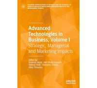 Advanced Technologies in Business, Volume I: Strategic, Managerial and Marketing Impacts: 1 (Palgrave Intersections of Business and the Sciences, in ... Institute for Management Science)