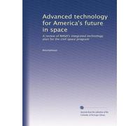 Advanced technology for America's future in space: A review of NASA's integrated technology plan for the civil space program