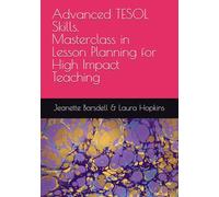 Advanced TESOL Skills. Masterclass in Lesson Planning for High Impact Teaching (Advanced TESOL Skills. Masterclass for Experienced TESOL Practitioners)