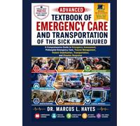 Advanced Textbook of Emergency Care and Transportation of the Sick and Injured: A Comprehensive Guide to Emergency Assessment, Prehospital Emergency ... Transportation, and Disaster Response