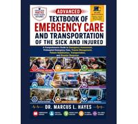 Advanced Textbook of Emergency Care and Transportation of the Sick and Injured: A Comprehensive Guide to Emergency Assessment, Prehospital Emergency ... Transportation, and Disaster Response