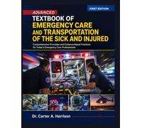 Advanced Textbook of Emergency Care and Transportation of the Sick and Injured: Comprehensive Principles and Evidence-Based Practices for Today’s Emergency Care Professionals