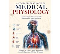 Advanced Textbook of Medical Physiology: Understanding the Mechanisms of the Human Body in Health and Disease