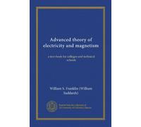 Advanced theory of electricity and magnetism: a text-book for colleges and technical schools