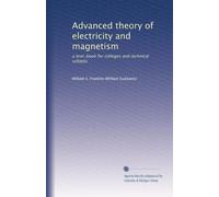 Advanced theory of electricity and magnetism: a text-book for colleges and technical schools