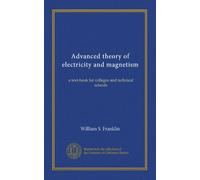 Advanced theory of electricity and magnetism: a text-book for colleges and technical schools
