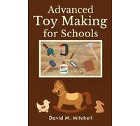 Advanced Toy Making for Schools: Creative Learning and Craftsmanship with Toy Making Plans