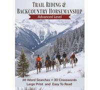 Advanced Trail Riding & Backcountry Horsemanship Puzzle Book: 60 Advanced Puzzles For Skilled Riders, Competitive Trail Enthusiasts & Backcountry Horsemen