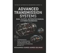Advanced Transmission Systems: Dual-Clutch, Automated Manual & Hybrid Gearboxes: Comprehensive Guide to Maintenance, Troubleshooting, and Performance Optimization Beyond CVT