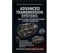 Advanced Transmission Systems: Dual-Clutch, Automated Manual & Hybrid Gearboxes: Comprehensive Guide to Maintenance, Troubleshooting, and Performance ... CVT (Future of Automotive Engineering Series)